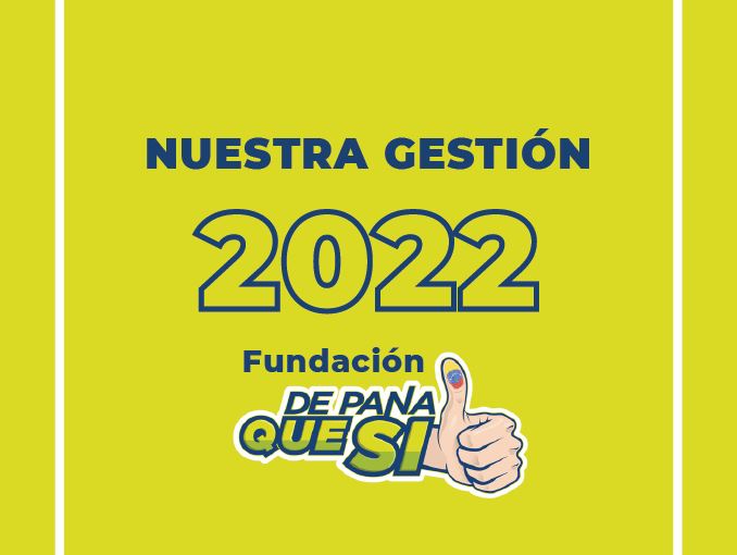 Gestión 2022 – FUNDACIÓN DE PANA QUE SÍ